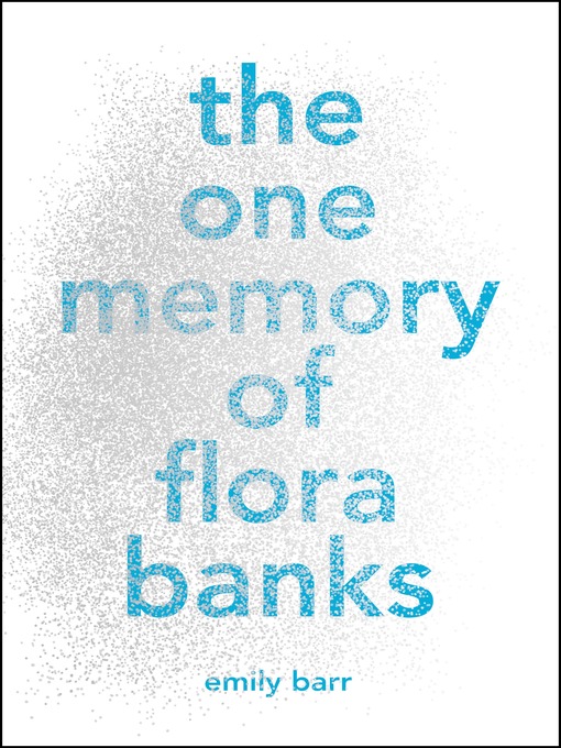 Title details for The One Memory of Flora Banks by Emily Barr - Wait list